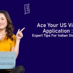 Ace Your US Visa Application : Expert tips For Indian Students