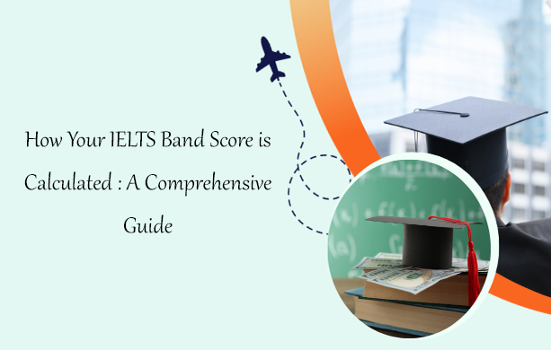 How Your IELTS Band Score is Calculated: A Comprehensive Guide 