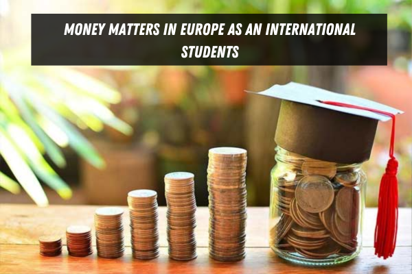 Money Matters In Europe As An International Students