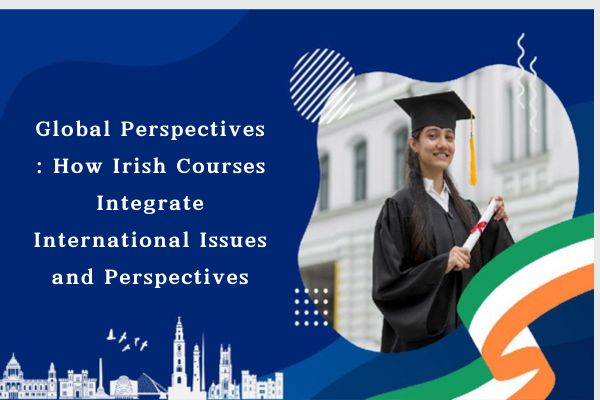 Global Perspectives : How Irish Courses Integrate International Issues and Perspectives