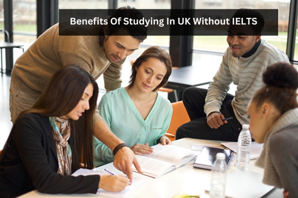 Benefits of Studying in UK Without IELTS