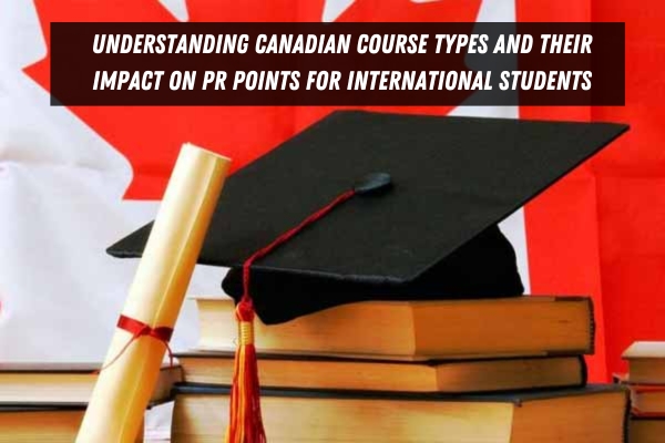 Understanding Canadian Course Types and Their Impact On PR Points For International Students