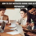 How to Stay Motivated During Your IELTS Preparation