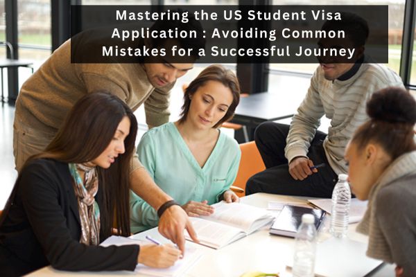 2. Mastering the US Student Visa Application - Avoiding Common Mistakes for a Succsesful Journey