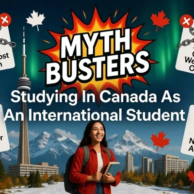 Myth Busters: Studying in Canada as an International Student - Busting common myths about cost, weather, and opportunities for international students in Canada